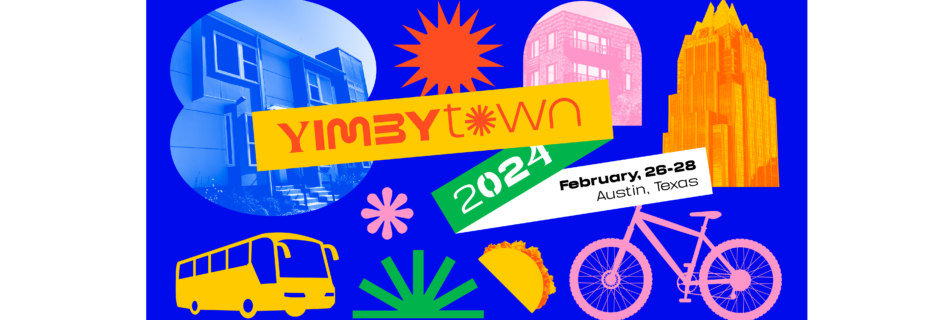 YIMBYtown 2024, February 26-28, Austin, TX